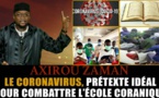 Axirou Zaman: Le Coronavirus, prétexte idéal pour combattre l'école coranique - Par Oustaz Makhtar