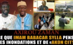 Axirou Zaman: Ce que Imam Babacar Sylla pense des inondations et de "Akon City"