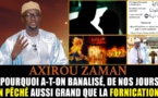   Axirou Zaman: Pourquoi a-t-on banalisé de nos jours, un péché aussi grand que la fornication