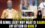 Axiirou Zaman : Liñ xewal leegy muy waat ci Kaamil, luy âtteem ci Diine ?