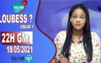 LOU BESS CI XIBAAR YI 22H GMT - CE 18/05/ 2021 - PR: ASTOU FALL - #LERALTV