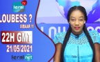 LOU BESS CI XIBAAR YI 22H GMT - CE 21/ 05 / 2021 – PR : THIALLA LOUM - #LERALTV