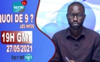 QUOI DE 9 ? LES INFOS 19H GMT - CE 27/05/ 2021 - PR: KHALIFA NDIAYE- #LERALTV