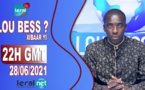 🔴LOU BESS CI XIBAAR YI 22H GMT - CE LUNDI 28 / 06 / 2021 – PR : MOUSTAPHA THIOUNE - #LERALTV