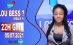 LOU BESS CI XIBAAR YI 22H GMT - CE LUNDI 05 / 07 / 2021 – PR : ASTOU FALL - #LERALTV
