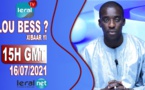 🔴LOU BESS ? XIBAAR YI 15H GMT - CE 16 / 07 /2021 - PR: MOUSTAPHA THIOUNE- #LERALTV
