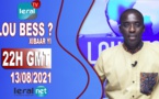 LOU BESS CI XIBAAR YI 22H GMT - CE VENDREDI 13 / 08 / 2021– PR : MOUSTAPHA THIOUNE - #LERALTV