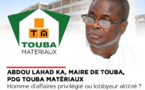 ABDOU LAHAD KA, MAIRE DE TOUBA, PDG TOUBA MATÉRIAUX: HOMME D’AFFAIRES PRIVILÉGIÉ OU...