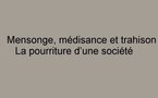 Mensonge, médisance et trahison :  La pourriture d’une société ( Vidéo)