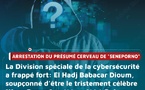 EXCLUSIF – Kocc Barma enfin arrêté : La DSC met fin à sept ans de cybercriminalité