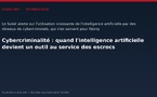 Cybercriminalité : quand l'intelligence artificielle devient un outil au service des escrocs