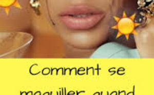 Comment se maquiller quand il fait chaud ?