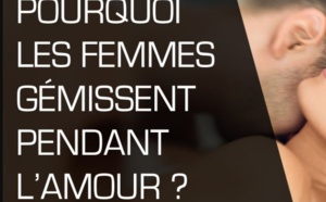 Pourquoi les femmes gémissent pendant l’amour ? - Parlons peu, parlons sexe