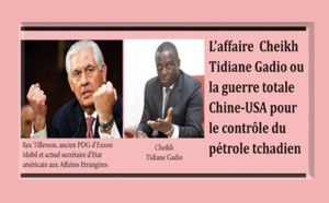 Enquête: l’affaire Cheikh Tidiane Gadio ou la guerre totale Chine-USA pour le contrôle du pétrole tchadien