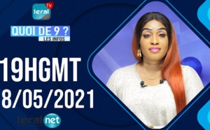 QUOI DE 9 ? LES INFOS 19H GMT - CE 18/05/2021 - PR: FATIMA COULIBALY- #LERALTV
