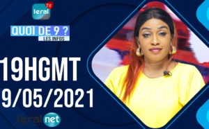 QUOI DE 9 ? LES INFOS 19H GMT - CE 19/05/2021 - PR: FATIMA COULIBALY- #LERALTV