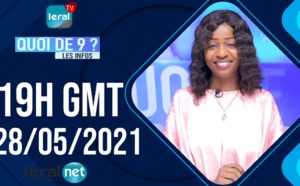QUOI DE 9 ? LES INFOS 19H GMT - CE 28/05/2021 - PR: THILO MAMADOU SAM #LERALTV
