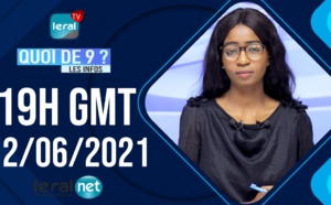 🔴QUOI DE 9 ? LES INFOS 19H GMT - CE 12/06/ 2021 - PR: THILO MAMADOU SAM- #LERALTV