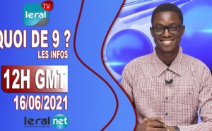 QUOI DE 9 ? LES INFOS 12H GMT - CE 16 / 06 /2021 - PR: ASSANE SARR #LERALTV