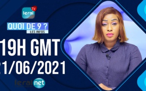 🔴QUOI DE 9 ? LES INFOS 19H GMT - CE 21 / 06 /2021 - PR: FATIMA COULIBALY- #LERALTV
