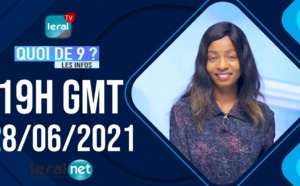 🔴QUOI DE 9 ? LES INFOS 19H GMT - CE 28/06/ 2021 - PR: THILO MAMADOU SAM- #LERALTV