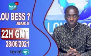 🔴LOU BESS CI XIBAAR YI 22H GMT - CE LUNDI 28 / 06 / 2021 – PR : MOUSTAPHA THIOUNE - #LERALTV