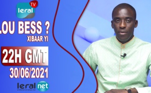 🔴LOU BESS CI XIBAAR YI 22H GMT - CE MERCREDI 30 / 06 / 2021 – PR : MOUSTAPHA THIOUNE - #LERALTV