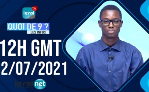 QUOI DE 9 ? LES INFOS 12H GMT - CE 02 / 07 /2021 - PR: ASSANE SARR- #LERALTV