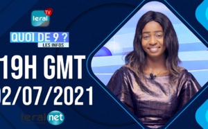 🔴QUOI DE 9 ? LES INFOS 19H GMT - CE 02/07/ 2021 - PR: THILO MAMADOU SAM- #LERALTV