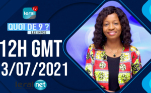 QUOI DE 9 ? LES INFOS 12H GMT - CE 13 / 07 /2021 - PR: THILO MAMADOU SAM- #LERALTV