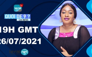 🔴QUOI DE 9 ? LES INFOS 19H GMT - CE 26/07/ 2021 - PR: FATIMA COULIBALY- #LERALTV