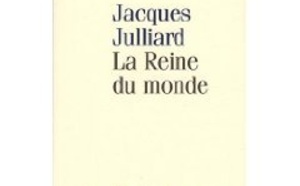 "Les bonnes feuilles" du livre La Reine du monde de Jacques Julliard (Lamine Souané)