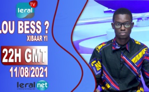 LOU BESS CI XIBAAR YI 22H GMT - CE MERCREDI 11 / 08 / 2021 – PR : ASSANE SARR - #LERALTV