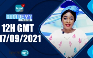 QUOI DE 9 ? LES INFOS 12H GMT - CE 17/09/ 2021 - PR: FATIMA COULIBALY - #LERALTV