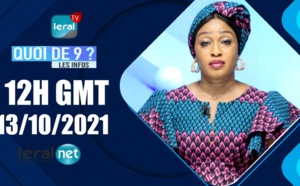 QUOI DE 9 ? LES INFOS 12H GMT - CE 13 /10 /2021 - PR: PR: FATIMA COULIBALY- #LERALTV