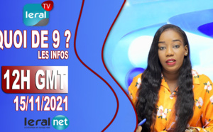 QUOI DE 9 ? LES INFOS 12H GMT - CE 15 /11/ 2021 - PR: THIALLA LOUM- #LERALTV