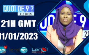 🛑QUOI DE 9 ? LES INFOS 21H GMT - CE 11/01/ 2023 - PR: FATIMA MANE #LERALTV