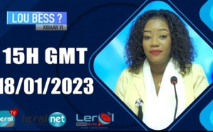 LOU BESS ? XIBAAR YI 15H GMT - CE 18/01/ 2023- PR: THIALA LOUM #LERALTV