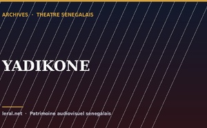 Théâtre sénégalais : « YADIKONE », la pièce en archive