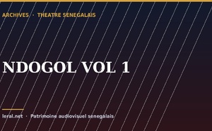 Théâtre sénégalais : « NDOGOL, volume 1 », la pièce en archive