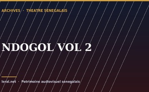 Théâtre sénégalais : « NDOGOL, volume 2 », la pièce en archive