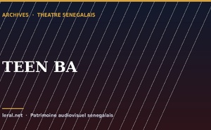Théâtre sénégalais : « TEEN BA », la pièce en archive