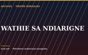 Théâtre sénégalais : « WATHIE SA NDIARIGNE », la pièce en archive