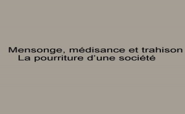 Mensonge, médisance et trahison :  La pourriture d’une société ( Vidéo)