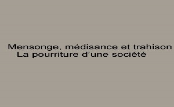 Mensonge, médisance et trahison :  La pourriture d’une société ( Vidéo)