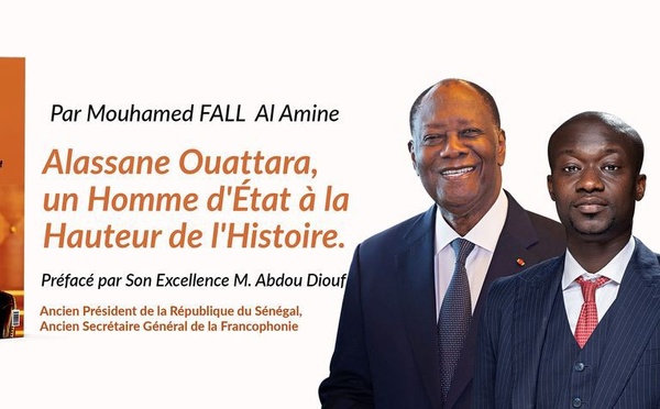 « Alassane Ouattara, un Homme d’État à la hauteur de l’Histoire ». ( Mouhamed FALL AL Amine )