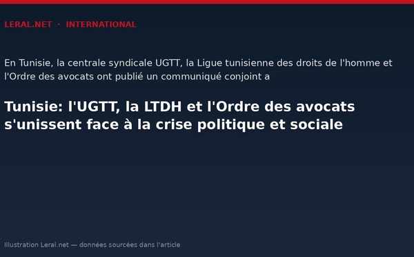 Tunisie: l'UGTT, la LTDH et l'Ordre des avocats s'unissent face à la crise politique et sociale