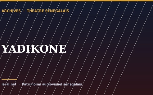 Théâtre sénégalais : « YADIKONE », la pièce en archive