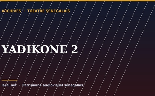Théâtre sénégalais : « YADIKONE 2 », la pièce en archive