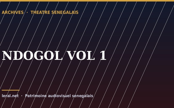 Théâtre sénégalais : « NDOGOL, volume 1 », la pièce en archive
